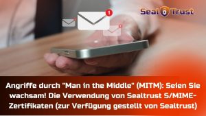 Read more about the article Angriffe durch «Man in the Middle» (MITM): Seien Sie wachsam! Die Verwendung von Sealtrust S/MIME-Zertifikaten (zur Verfügung gestellt von Sealtrust)