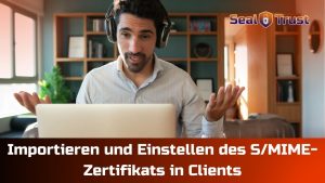 Read more about the article Importieren und Einstellen des S/MIME-Zertifikats in Clients