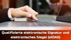 Read more about the article Qualifizierte elektronische Signatur und elektronisches Siegel (eIDAS)